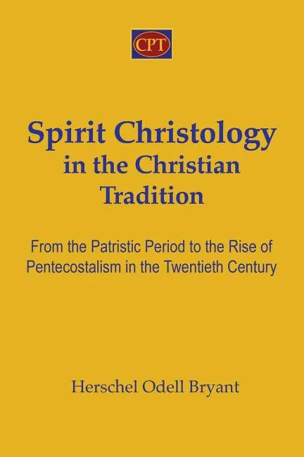Spirit Christology in the Christian Tradition: From the Patristic Period to the Rise of Pentecostalism in the Twentieth Century - Paperback
