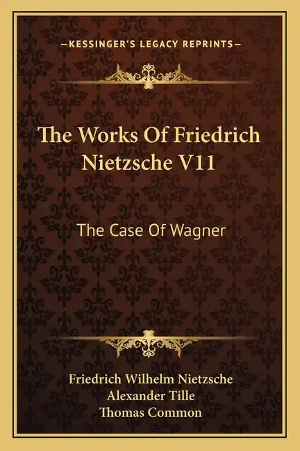 The Works of Friedrich Nietzsche V11: The Case of Wagner: The Twilight of the Idols; Nietsche Contra Wagner - Paperback