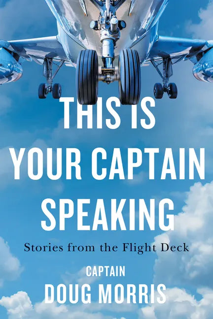 This Is Your Captain Speaking: Stories from the Flight Deck - Paperback