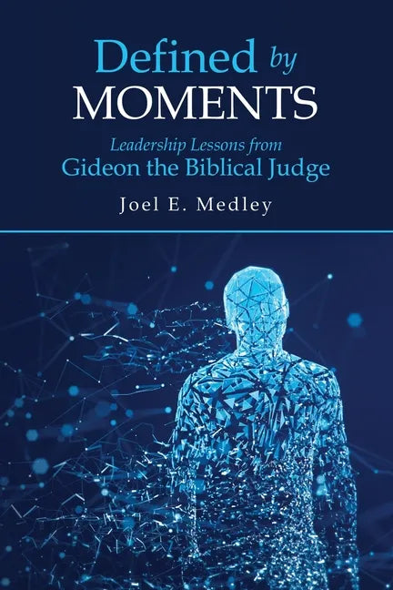 Defined by Moments: Leadership Lessons from Gideon the Biblical Judge - Paperback