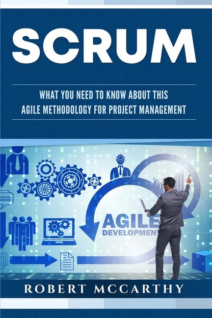 Scrum: What You Need to Know About This Agile Methodology for Project Management - Paperback