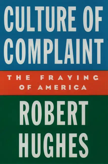 Culture of Complaint: The Fraying of America - Hardcover
