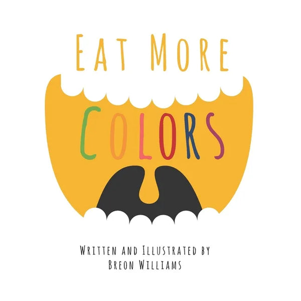 Eat More Colors: A Fun Educational Rhyming Book About Healthy Eating and Nutrition for Kids, Vegan Book, Plant Based Book, Colorful Pictures, Fun Fact - Paperback