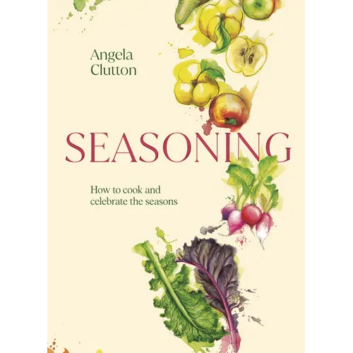 Seasoning: How to Cook and Celebrate the Seasons - Hardcover