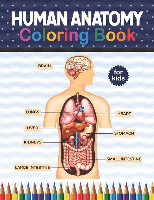 Human Anatomy Coloring Book For Kids: Human Body Anatomy Coloring Book For Kids, Boys and Girls and Medical Students. Human Anatomy Medical Super fun - Paperback