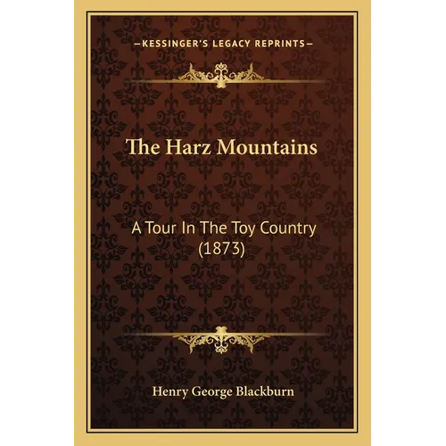 The Harz Mountains: A Tour In The Toy Country (1873) - Paperback