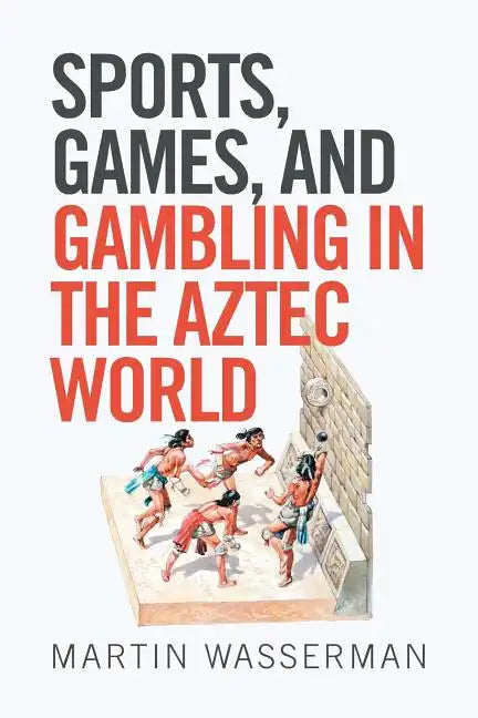 Sports, Games, and Gambling in the Aztec World - Paperback