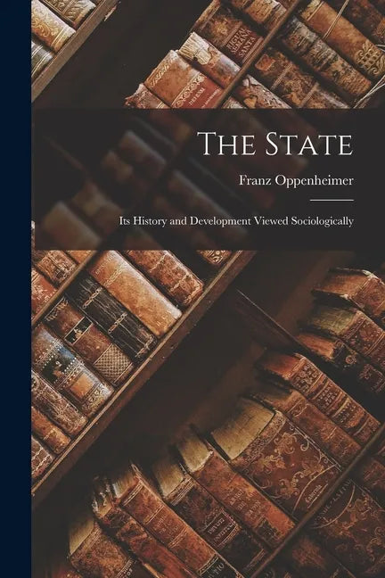 The State: Its History and Development Viewed Sociologically - Paperback