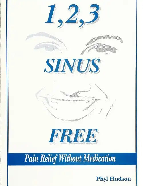 1,2,3 Sinus Free: Pain Relief Without Medication - Paperback