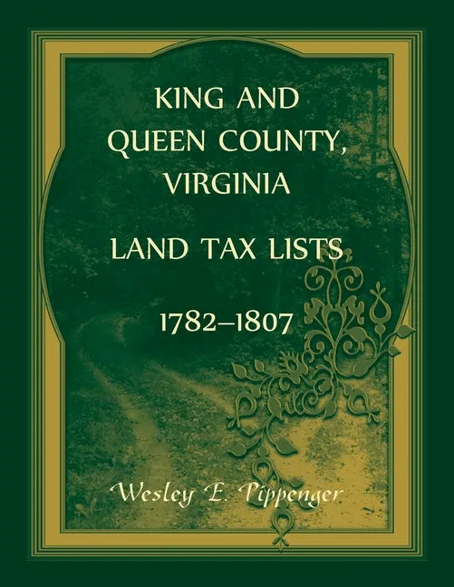 King and Queen County, Virginia Land Tax Lists, 1782-1807 - Paperback