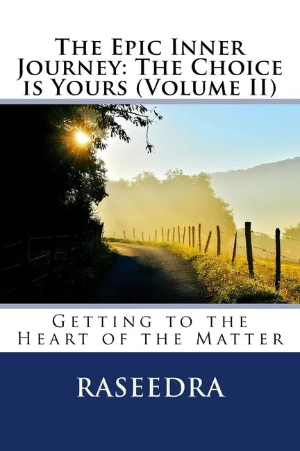 The Epic Inner Journey: The Choice is Yours Volume II: Getting to the Heart of the Matter - Paperback