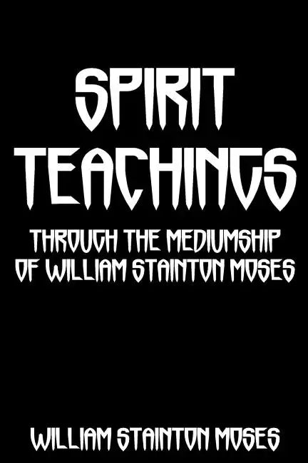 Spirit Teachings: Through The Mediumship Of William Stainton Moses - Paperback
