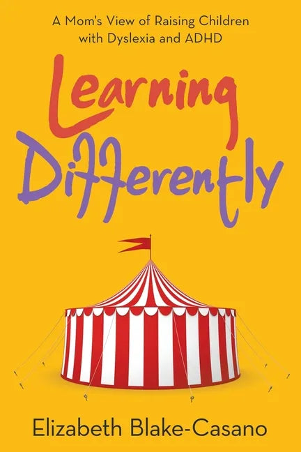 Learning Differently: A Mom's View of Raising Children with Dyslexia and Adhd - Paperback