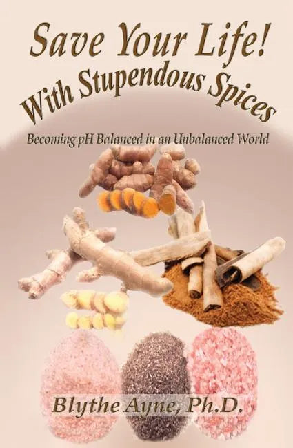 Save Your Life with Stupendous Spices: Becoming pH Balanced in an Unbalanced World - Paperback