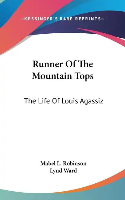 Runner of the Mountain Tops: The Life of Louis Agassiz - Hardcover