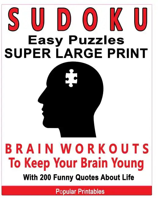 Sudoku Easy Puzzles Super Large Print: Brain Workouts To Keep Your Brain Young With 200 Funny Quotes About Life / 200 Sudoku Easy Puzzles and Funny Qu - Paperback