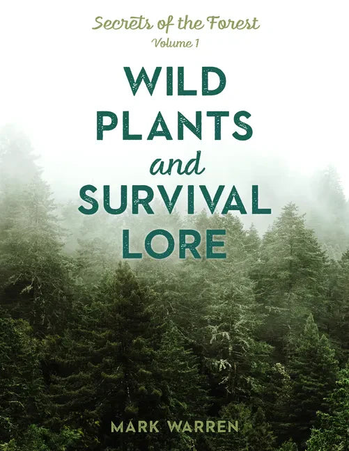 Wild Plants and Survival Lore: Secrets of the Forest - Paperback