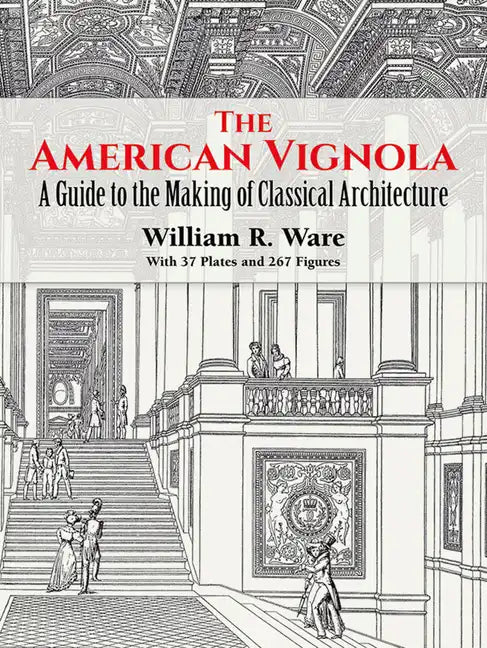 The American Vignola: A Guide to the Making of Classical Architecture - Paperback