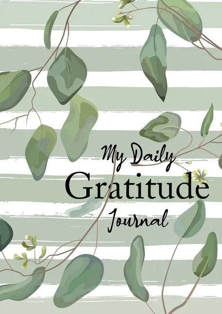 My Daily Gratitude Journal: (Eucalyptus Leaves) A 52-Week Guide to Becoming Grateful - Paperback