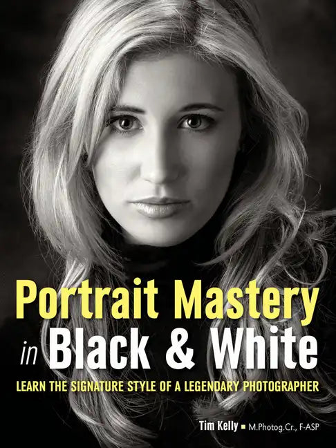 Portrait Mastery in Black & White: Learn the Signature Style of a Legendary Photographer - Paperback