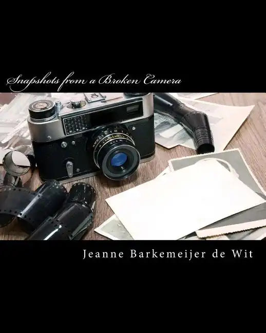 Snapshots from a Broken Camera: A Collection of Short Stories about My Life - Paperback