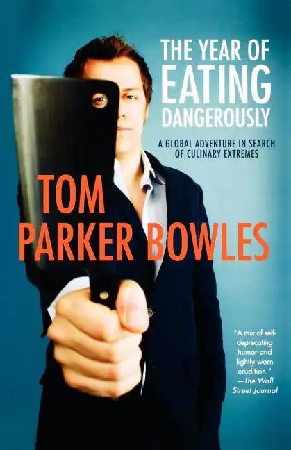 The Year of Eating Dangerously: A Global Adventure in Search of Culinary Extremes - Paperback
