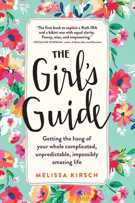 The Girl's Guide: Getting the Hang of Your Whole Complicated, Unpredictable, Impossibly Amazing Life - Paperback