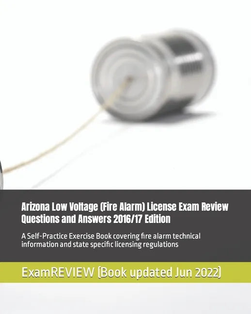 Arizona Low Voltage (Fire Alarm) License Exam Review Questions and Answers 2016/17 Edition: A Self-Practice Exercise Book covering fire alarm technica - Paperback