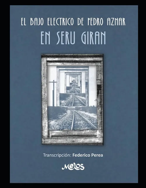 El bajo eléctrico de Pedro Aznar en Serú Girán: Transcripción: Federico Perea. Transcripciones en partitura y tablatura con cifrado americano - Paperback