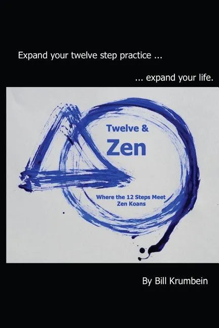Twelve and Zen -- Where the 12 Steps Meet Zen Koans: [Interior: black and white edition] - Paperback