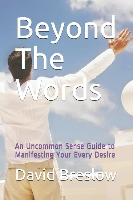 Beyond The Words: An Uncommon Sense Guide to Manifesting Your Every Desire - Paperback