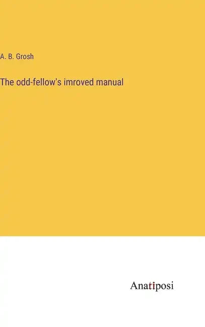 The odd-fellow's imroved manual - Hardcover