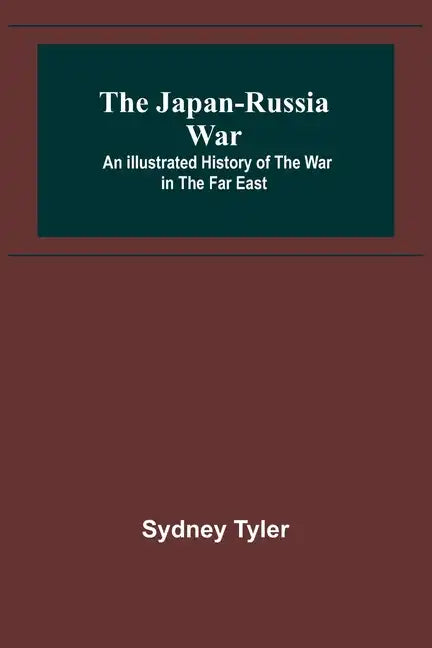 The Japan-Russia War: An Illustrated History of the War in the Far East - Paperback