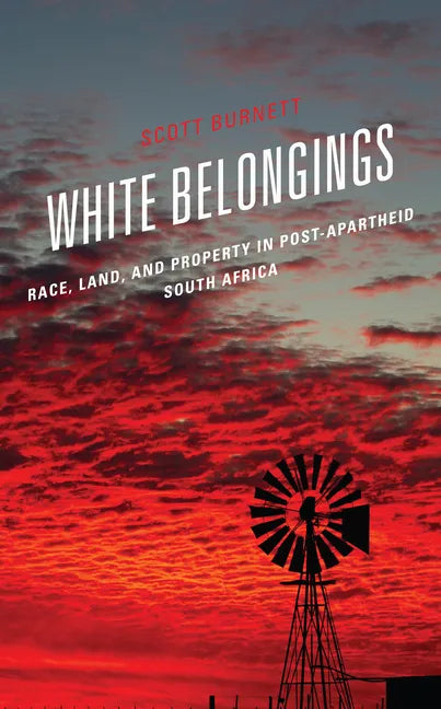 White Belongings: Race, Land, and Property in Post-Apartheid South Africa - Hardcover