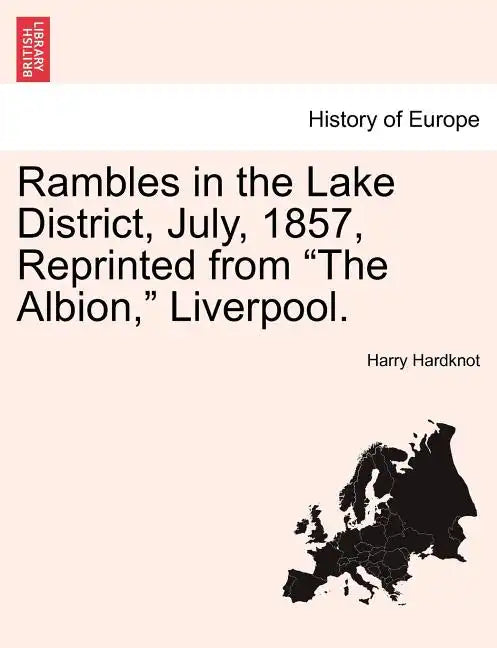 Rambles in the Lake District, July, 1857, Reprinted from "The Albion," Liverpool. - Paperback