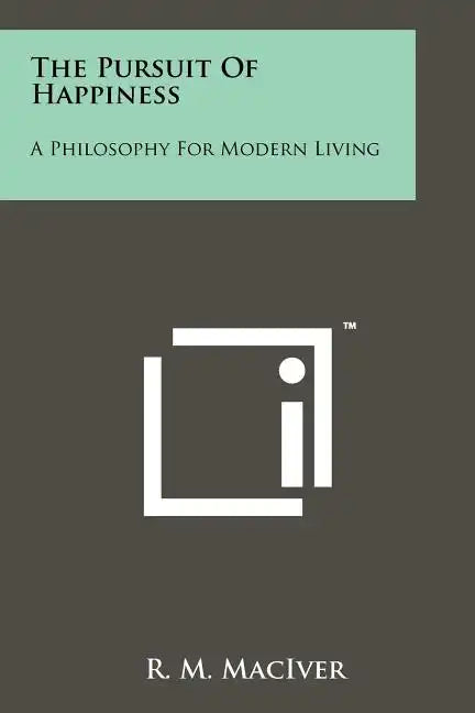 The Pursuit Of Happiness: A Philosophy For Modern Living - Paperback