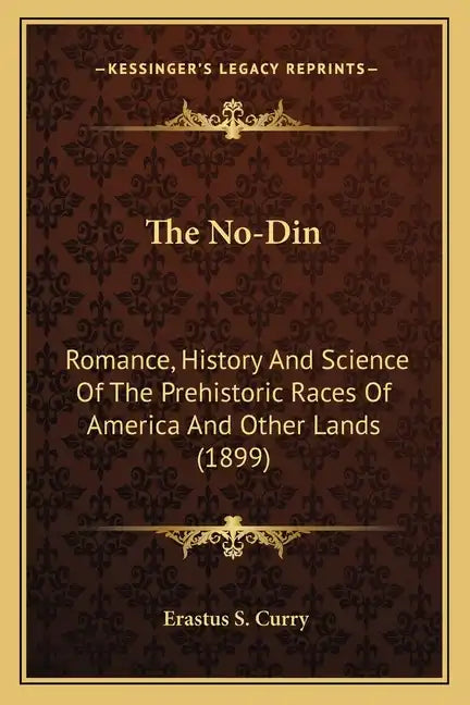 The No-Din: Romance, History And Science Of The Prehistoric Races Of America And Other Lands (1899) - Paperback