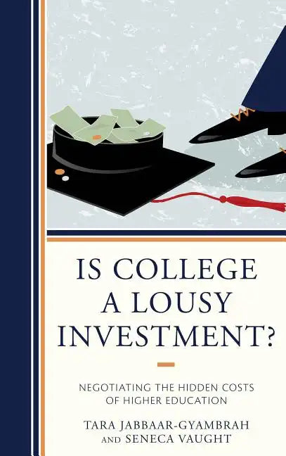 Is College a Lousy Investment?: Negotiating the Hidden Costs of Higher Education - Paperback