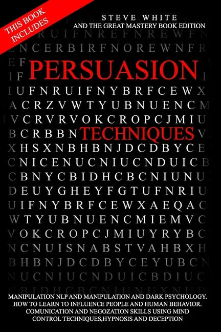 Persuasion Techniques: This Book Includes: Manipulation Nlp and Manipulation and Darkpsychology.How to Learn to Influence People and Human Be - Paperback