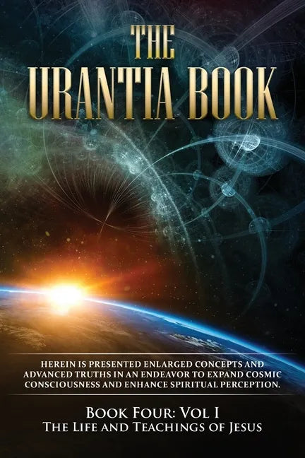 The Urantia Book: Book Four, Vol I: The Life and Teachings of Jesus: New Edition, single column formatting, larger and easier to read fonts, cream pap - Paperback