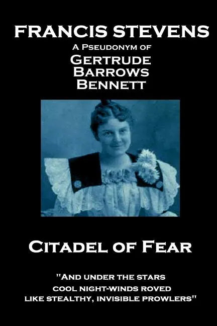 Francis Stevens - Citadel of Fear: "And under the stars cool night-winds roved, like stealthy, invisible prowlers" - Paperback