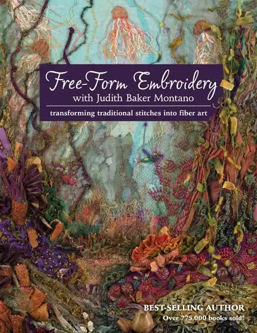 Free-Form Embroidery with Judith Baker Montano: Transforming Traditional Stitches Into Fiber Art - Paperback