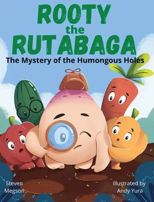 Rooty the Rutabaga: The Mystery of the Humongous Holes - Hardcover