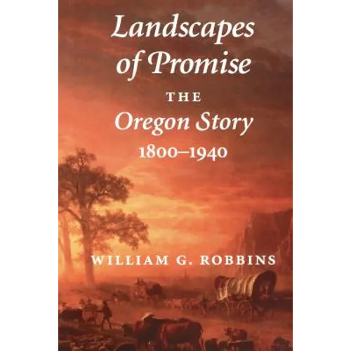 Landscapes of Promise: The Oregon Story, 1800-1940 - Paperback