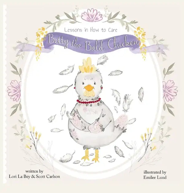 Betty the Bald Chicken: Lessons in How to Care - Hardcover