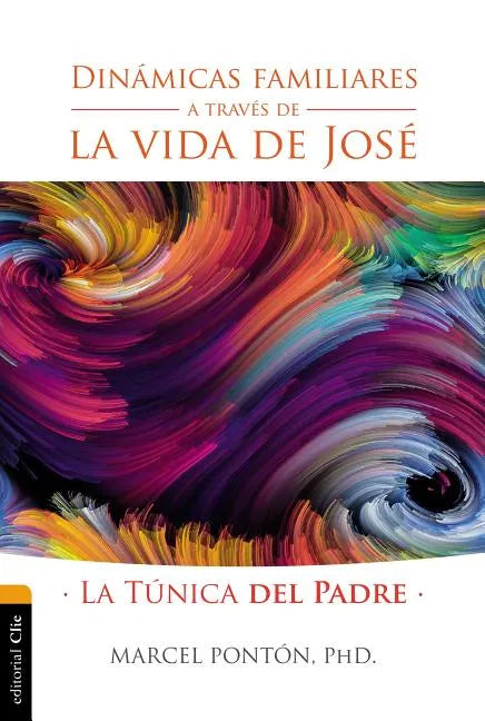 Dinámicas Familiares a Través de la Vida de José: La Túnica del Padre - Paperback