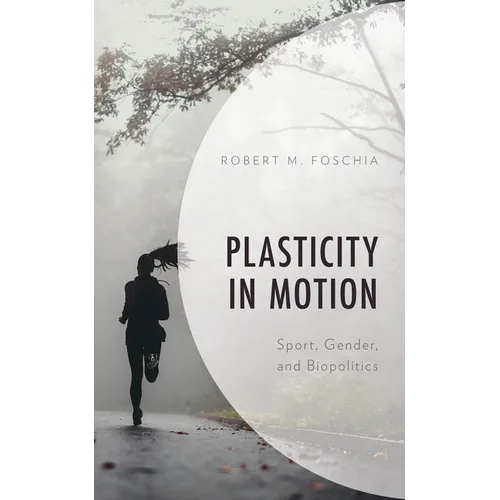 Plasticity in Motion: Sport, Gender, and Biopolitics - Hardcover