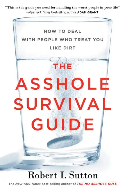 The Asshole Survival Guide: How to Deal with People Who Treat You Like Dirt - Paperback
