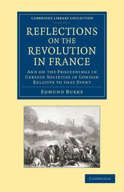 Reflections on the Revolution in France: And on the Proceedings in Certain Societies in London Relative to That Event - Paperback
