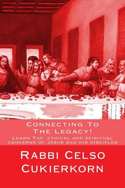 Connecting To The Legacy!: Learn The ethical and spiritual concerns of Jesus and his disciples - Paperback